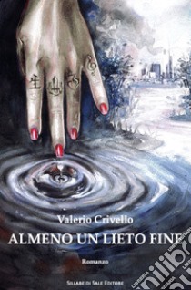 Almeno un lieto fine. Ediz. integrale libro di Crivello Valerio