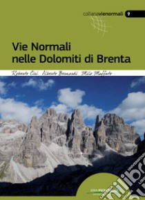 Vie normali nelle Dolomiti di Brenta libro di Bernardi Alberto; Ciri Roberto; Muffato Milo; Cappellari F. (cur.)