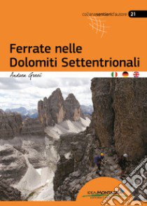 Ferrate nelle Dolomiti Settentrionali. Ediz. italiana, inglese e tedesca libro di Greci Andrea; Cappellari F. (cur.)