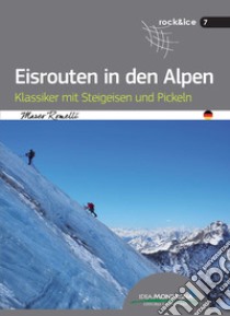 Eisrouten in den Alpen. Klassiker mit Steigeisen und Pickeln libro di Romelli Marco; Cappellari F. (cur.)