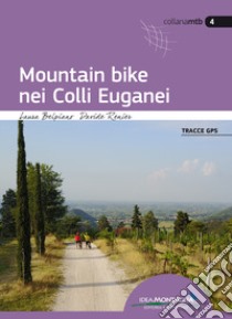 Mountain bike nei Colli Euganei libro di Belpiano Laura; Renier Davide; Cappellari F. (cur.)