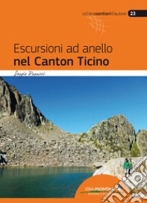 Escursioni ad anello nel Canton Ticino libro di Papucci Sergio; Cappellari F. (cur.)