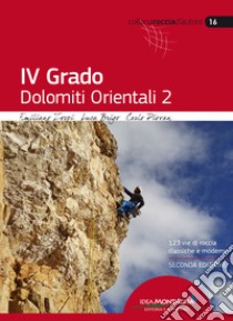 4° grado. Dolomiti orientali. 123 vie di roccia classiche e moderne. Vol. 2 libro di Zorzi Emiliano; Brigo Luca; Piovan Carlo; Cappellari F. (cur.)