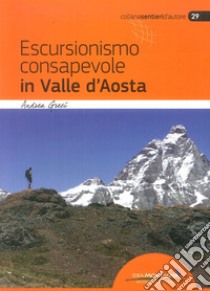 Escursionismo consapevole in Valle d'Aosta libro di Greci Andrea