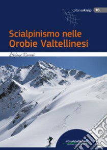 Scialpinismo nelle Orobie Valtellinesi libro di Ravasi Stefano; Cappellari F. (cur.)