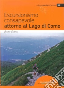 Escursionismo consapevole attorno al lago di Como libro di Caironi Guido