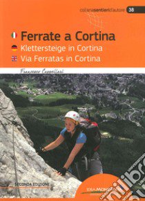 Ferrate a Cortina. Ediz. italiana, inglese e tedesca libro di Cappellari Francesco