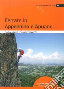 Ferrate in Appennino e Apuane libro di Greci Andrea; Rossetti Federico