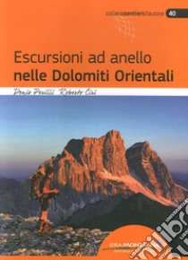 Escursioni ad anello nelle Dolomiti orientali libro di Perilli Denis; Ciri Roberto