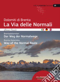 Dolomiti di Brenta la Via delle Normali-Brentadolomiten Der Weg Der Normalwege-Brenta Dolomites Way of the Normal Route. Ediz. multilingue libro di Canale Gianni