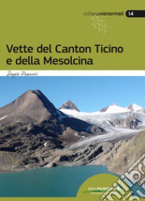 Vette del Canton Ticino e della Mesolcina libro di Papucci Sergio