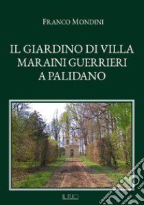 Il giardino di Villa Maraini Guerrieri a Palidano libro di Mondini Franco