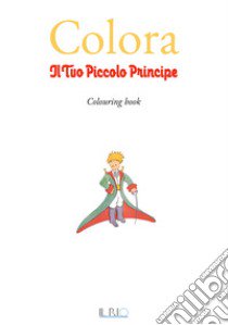 Colora il tuo Piccolo Principe libro di Bregola D. (cur.)