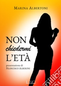 Non chiedermi l'età libro di Albertoni Marina