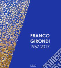 Franco Girondi 1967-2017. Ediz. illustrata libro di Ferlisi G. (cur.)