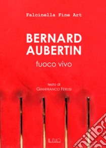 Bernard Aubertin. Fuoco vivo. Catalogo della mostra (Mantova, 18 dicembre 2016-22 gennaio 2017) libro di Ferlisi G. (cur.)