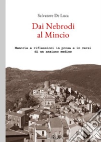 Dai Nebrodi al Mincio. Memorie e riflessioni in prosa e in versi di un anziano medico libro di De Luca Salvatore