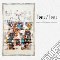 Tau/Tau. Opere di Giuseppe Menozzi. Catalogo della mostra (Mantova, 1-23 settembre 2018) libro di Brunelli Roberto; Diolaiuti Alberto; Ferlisi Gianfranco