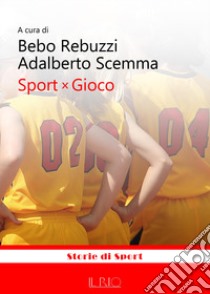 Sport x gioco libro di Scemma A. (cur.); Rebuzzi B. (cur.)