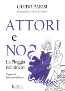 Attori e no. La pioggia nel pineto. Proposta di laboratorio didattico libro di Parisi Guido