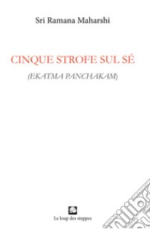 Cinque strofe sul sé. Ekatma panchakam libro di Ramana Maharshi; Nicoletti M. (cur.)