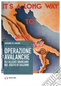 Operazione Avalanche. Gli alleati sbarcano nel golfo di Salerno libro di De Simone Giovanni