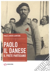 Paolo il danese. Il prete partigiano libro di Lauritzen Paolo; Lauritzen Rosita