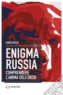 Enigma Russia. Comprendere l'anima dell'orso libro di Bozzo Fabio