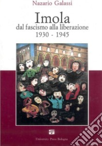 Imola dal fascismo alla liberazione 1930-1945 libro di Galassi Nazario