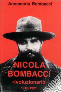 Nicola Bombacci rivoluzionario. 1910-1921 libro di Bombacci Annamaria