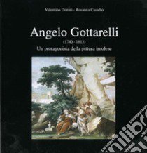 Angelo Gottarelli (1740-1813). Un protagonista della pittura imolese libro di Donati Valentino; Casadio Rosanna