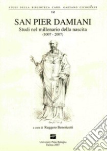 San Pier Damiani. Studi nel millenario della nascita (1007-2007) libro di Benericetti R. (cur.)