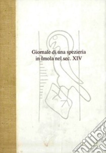 Giornale di una spezieria in Imola nel sec. XIV libro di Gaddoni S. (cur.); Bughetti B. (cur.)