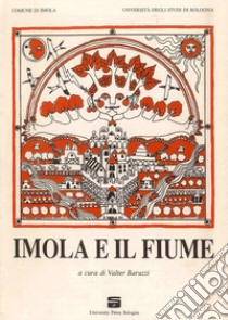 Imola e il fiume libro di Baruzzi V. (cur.)