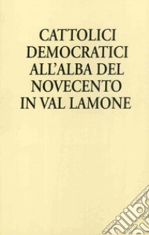 Cattolici democratici all'alba del Novecento in Val Lamone libro di Bedeschi Lorenzo