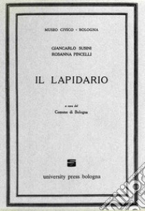 Il lapidario libro di Susini Giancarlo; Pincelli Rosanna; Comune di Bologna (cur.)