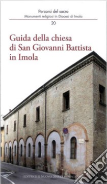 Guida della chiesa di San Giovanni Battista in Imola libro di Ferri Andrea; Giberti Mario; Violi Marco