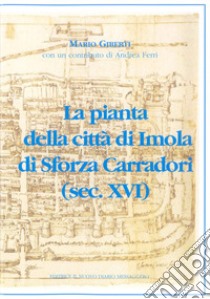 La pianta della città di Imola di Sforza Carradori (sec. XVI) libro di Giberti Mario