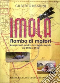 Imola. Rombo di motori. Avvenimenti sportivi, immagini e notizie dal 1920 al 1946 libro di Negrini Gilberto