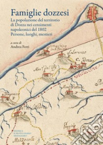 Famiglie dozzesi. La popolazione del territorio di Dozza nei censimenti napoleonici del 1802. Persone, luoghi, mestieri libro di Ferri A. (cur.)