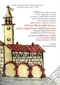 Cronache Del Convento Di Santa Maria Delle Grazie (Osservanza) libro di Pedrini R. (cur.)