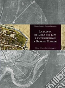 La pianta di Imola del 1473 e l'attribuzione a Danesio Maineri libro di Giberti Mario; Farinelli Franco