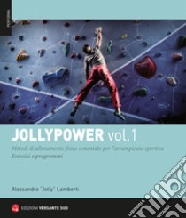 Jollypower. Vol. 1: Metodi di allenamento fisico e mentale per l'arrampicata sportiva libro di Lamberti Alessandro 