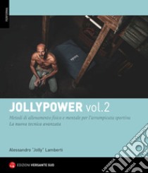 Jollypower. Vol. 2: Manuale di tecniche base ed evolute per l'arrampicata sportiva, e metodi di allenamento mentale libro di Lamberti Alessandro 