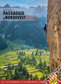 Passaggio a Nordovest. Falesie e vie in Piemonte occidentale. Vol. 1: Valle di Susa libro di Cacchio Elio