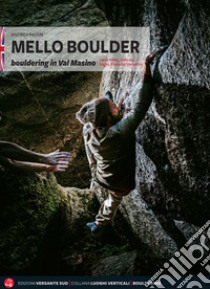 Mello Boulder. Blocchi in Valmasino. Val di Mello, Valle dei Bagni, Piana del Remenno. Ediz. inglese libro di Pavan Andrea