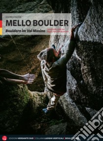 Mello Boulder. Blocchi in Valmasino. Val di Mello, Valle dei Bagni, Piana del Remenno. Ediz. tedesca libro di Pavan Andrea