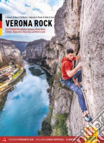 Verona rock. Klettergärten zwischen Gardasee, Monte Baldo, Etschtal, Valpolicella, Valpantena und Monti Lessini libro di Avesani Giovanni; Bursi Massimo; De Marchi Fabio; Migliorini C. (cur.); Perotti D. (cur.); Zorzi N. (cur.)