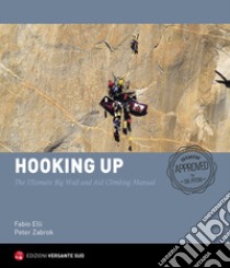 Hooking up. The Ultimate Big Wall and Aid Climbing Manual. Ediz. illustrata libro di Elli Fabio; Zabrok Peter