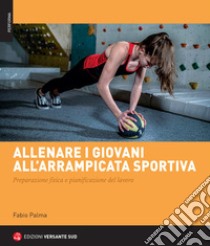 Allenare i giovani all'arrampicata sportiva libro di Palma Fabio